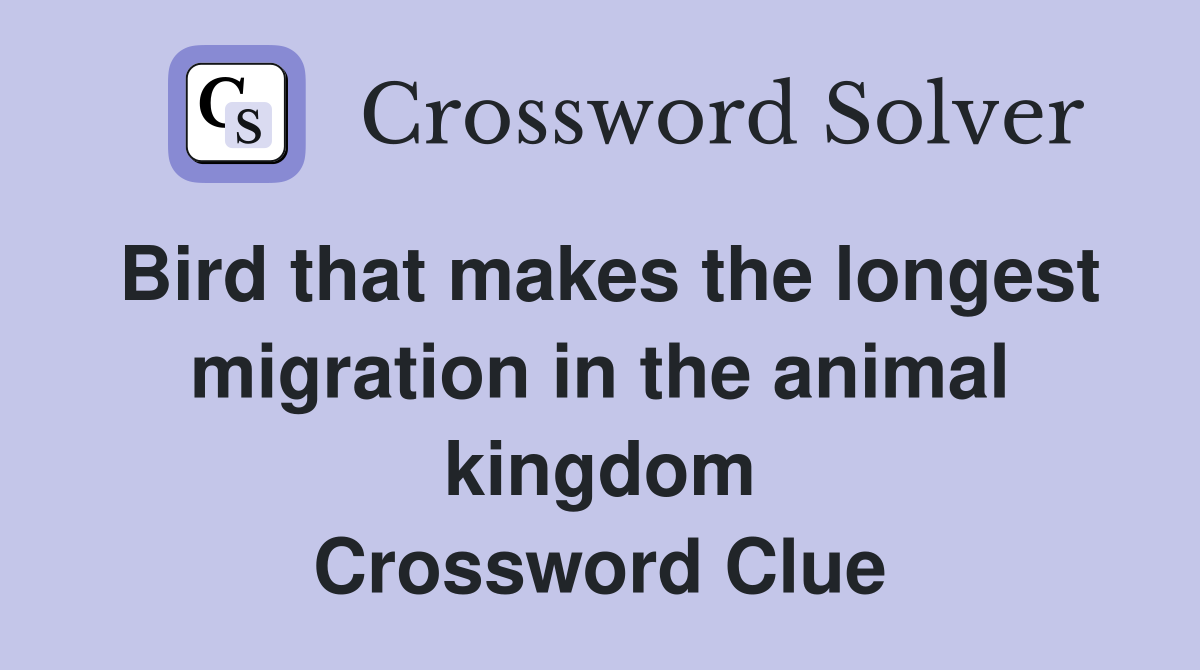 Bird that makes the longest migration in the animal kingdom - Crossword